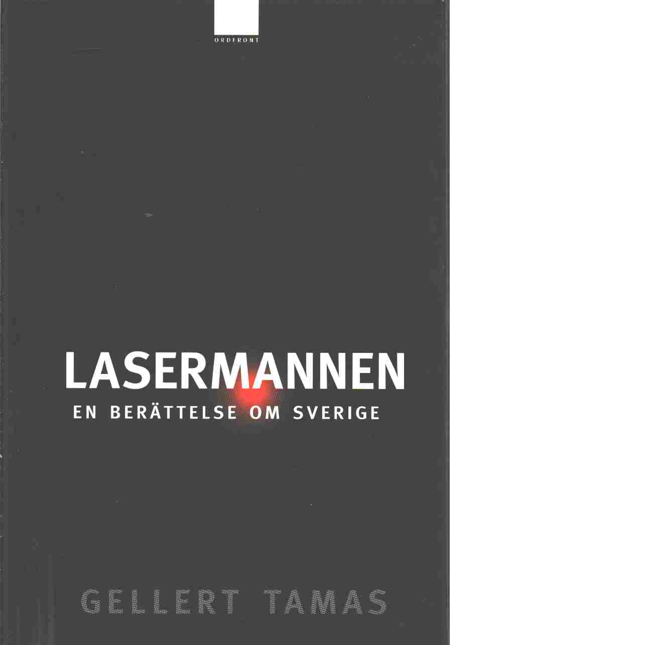 Lasermannen : en berättelse om Sverige - Tamas, Gellert