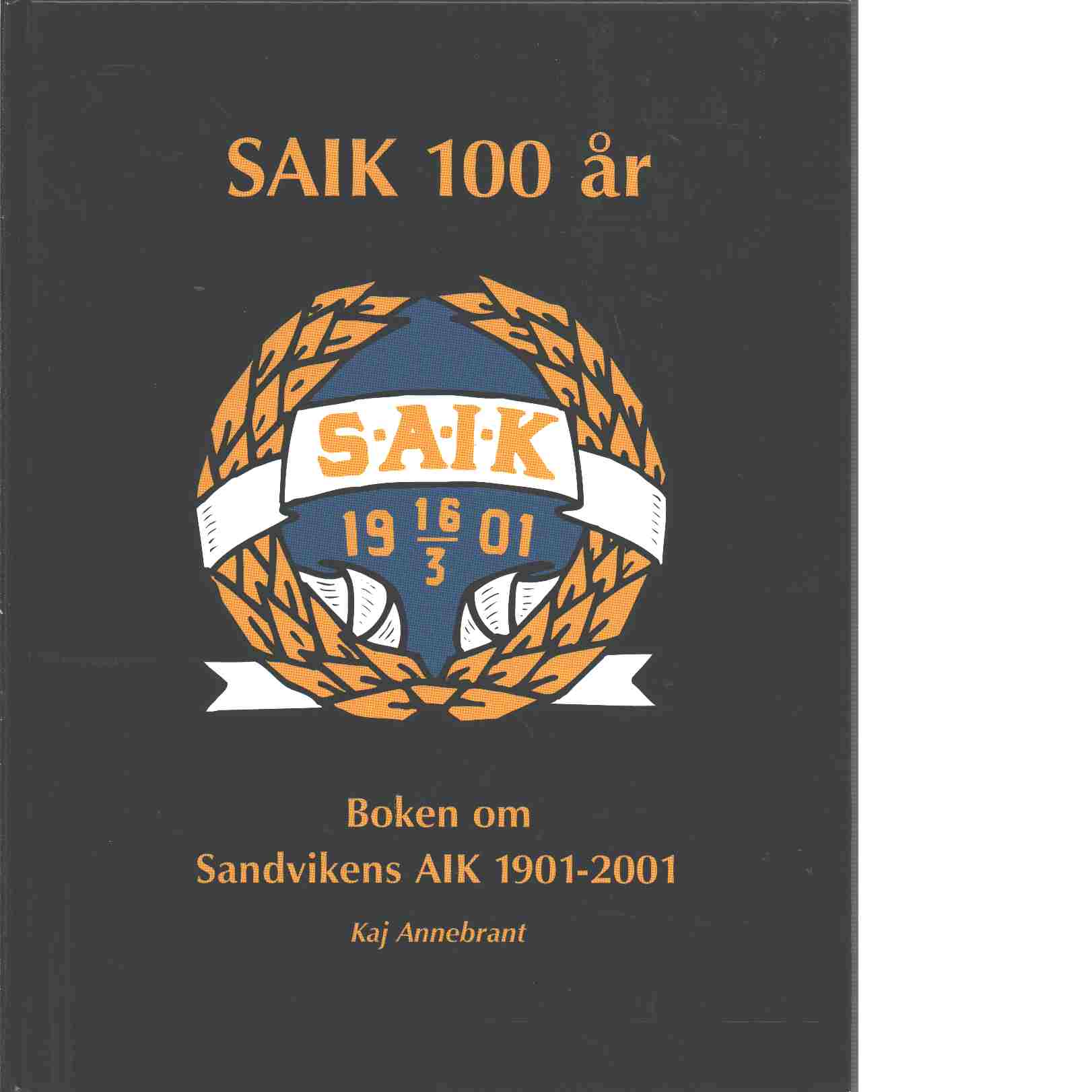SAIK 100 år : boken om Sandvikens AIK 1901-2001 - Annebrant, Kaj