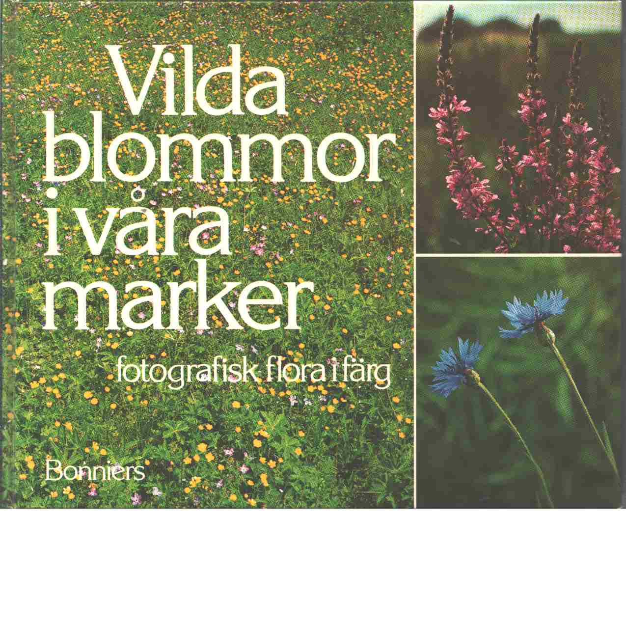 Vilda blommor i våra marker : fotografisk flora i färg - Jonsson, Rolf och Lindau, Åke