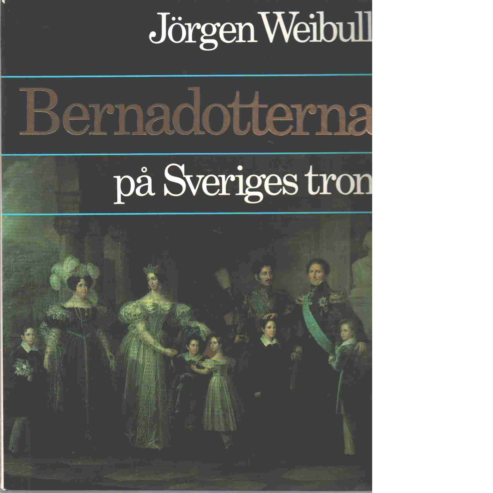 Bernadotterna på Sveriges tron - Weibull, Jörgen