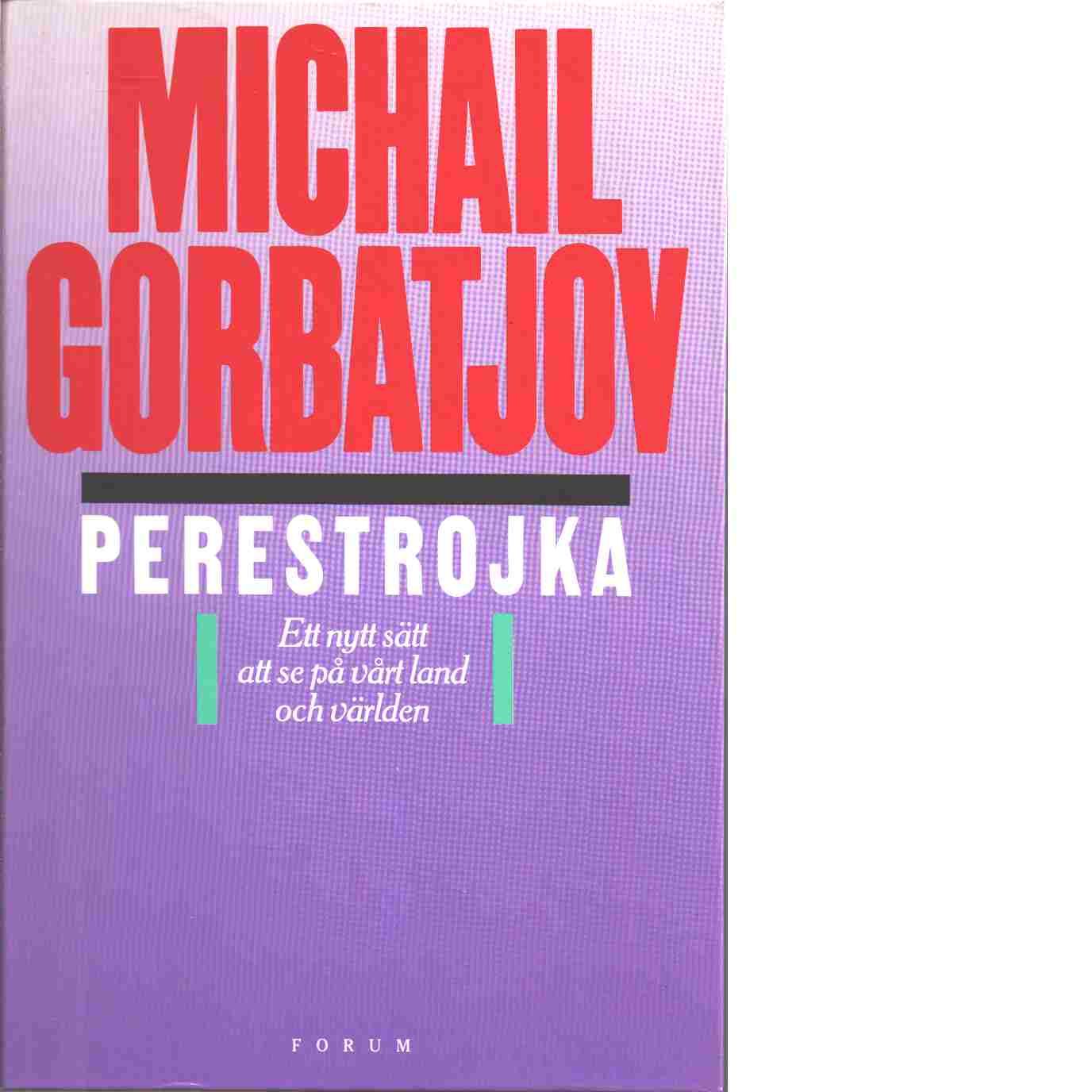Perestrojka : ett nytt sätt att se på vårt land och världen - Gorbačev, Michail Sergeevič