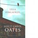 Lilla himlafågel - Oates, Joyce Carol