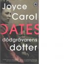 Dödgrävarens dotter - Oates, Joyce Carol