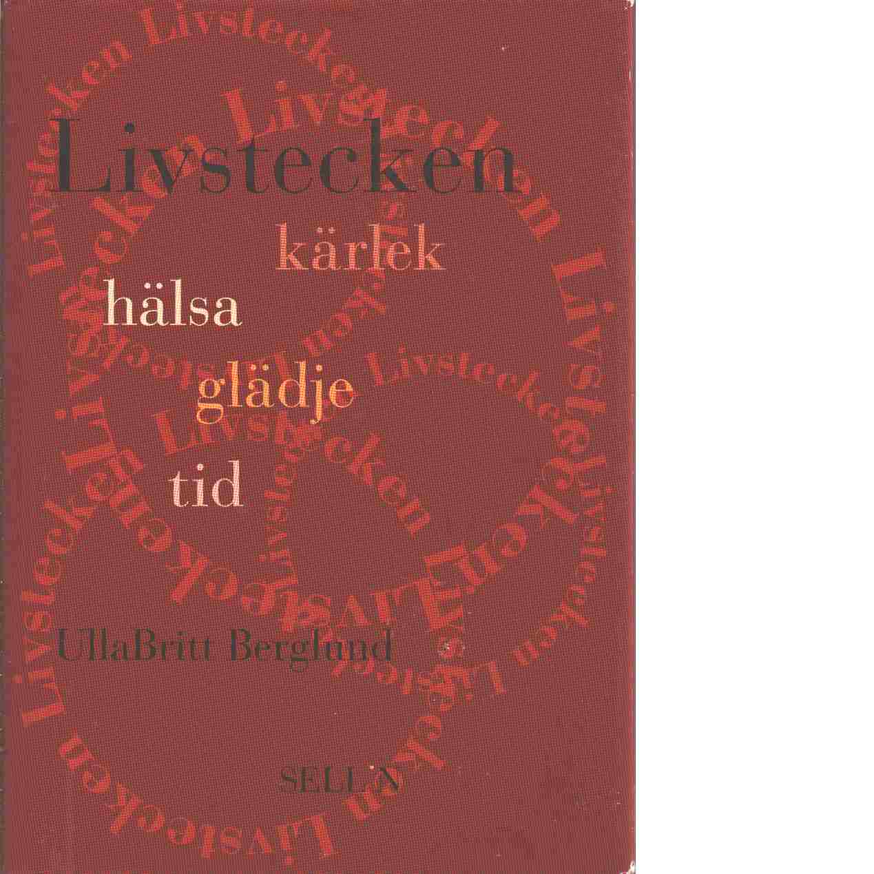Livstecken : kärlek, hälsa, glädje, tid - Berglund, UllaBritt