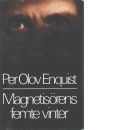 Magnetisörens femte vinter - Enquist, P. O.
