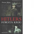 Hitlers första krig : Adolf Hitler, soldaterna vid Regiment List och första världskriget - Weber, Thomas