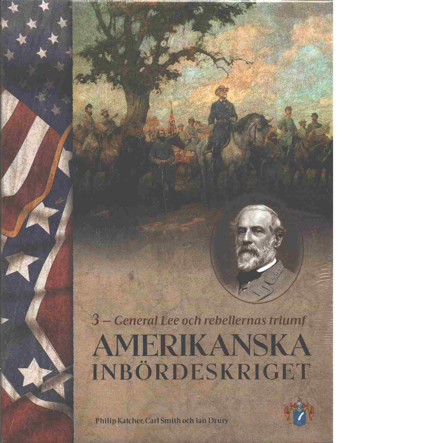 Amerikanska inbördeskriget. D. 3, General Lee och rebellernas triumf - Katcher, Philip R. N.