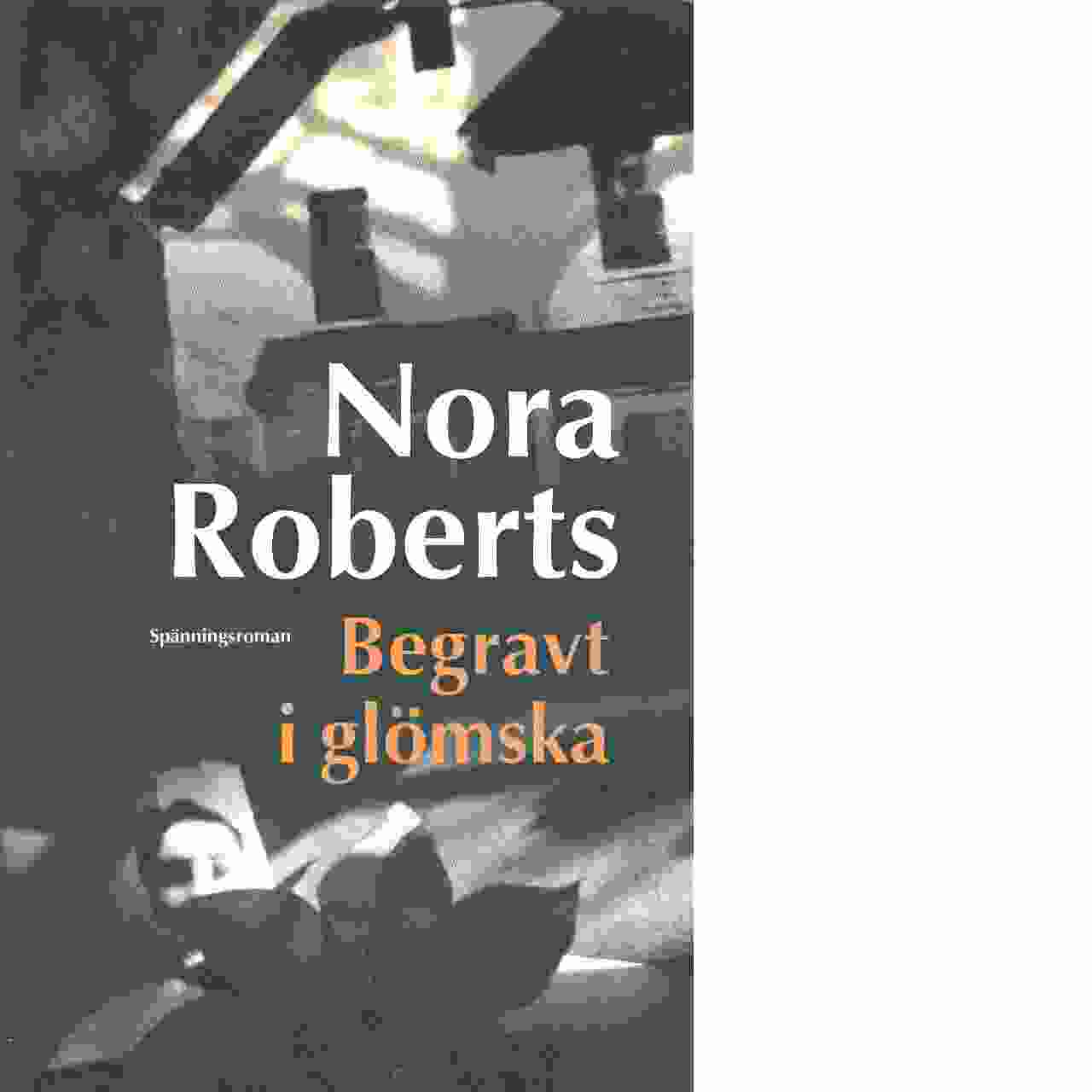 Begravt i glömska : spänningsroman - Roberts, Nora