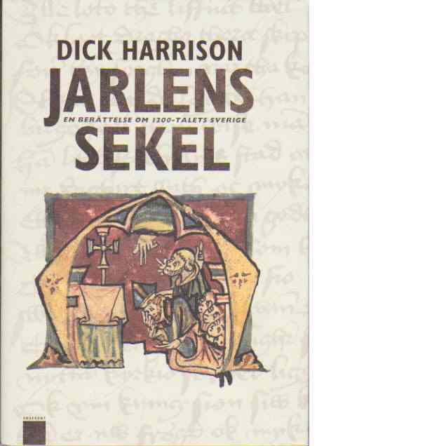 Jarlens sekel : en berättelse om 1200-talets Sverige - Harrison, Dick