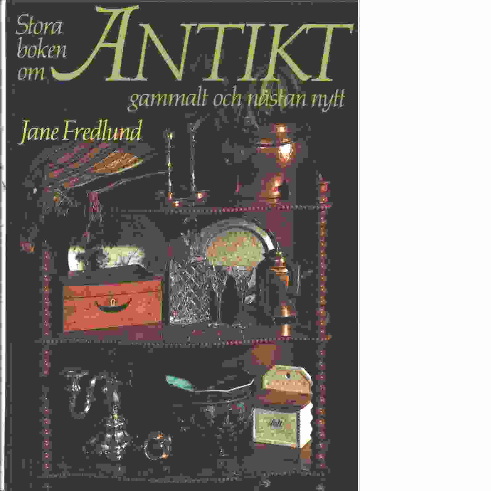 Stora boken om antikt, gammalt och nästan nytt - Fredlund, Jane