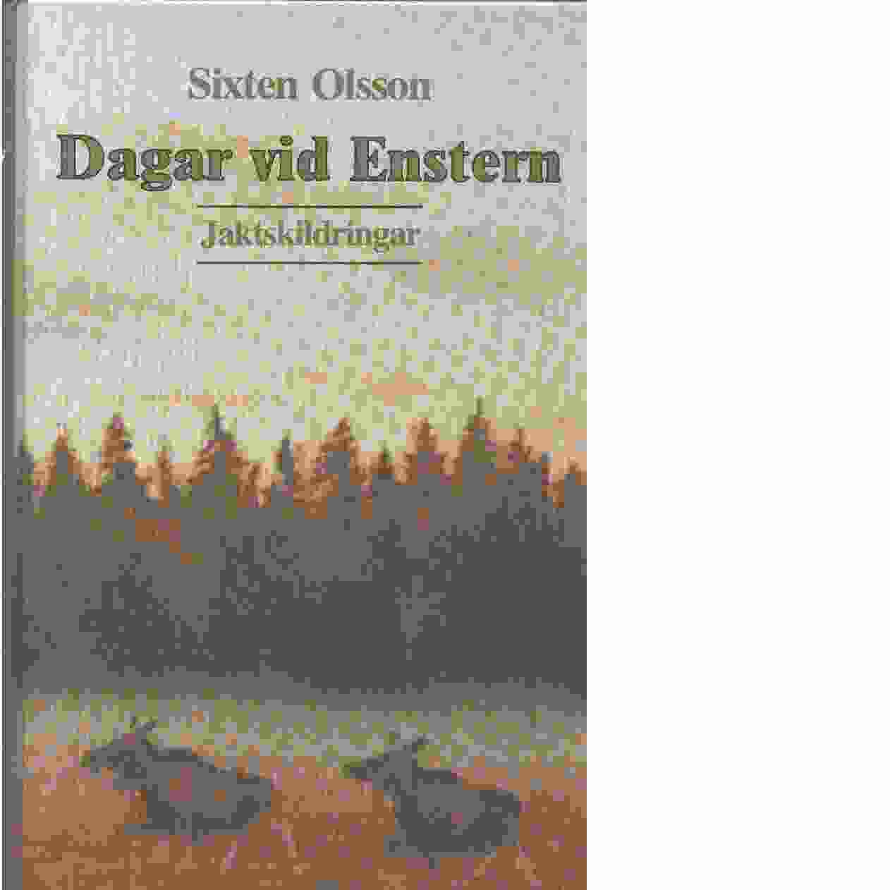 Dagar vid Enstern : jaktskildringar - Olsson, Sixten