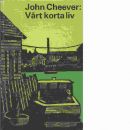 Vårt korta liv : en amerikansk familjekrönika - Cheever, John