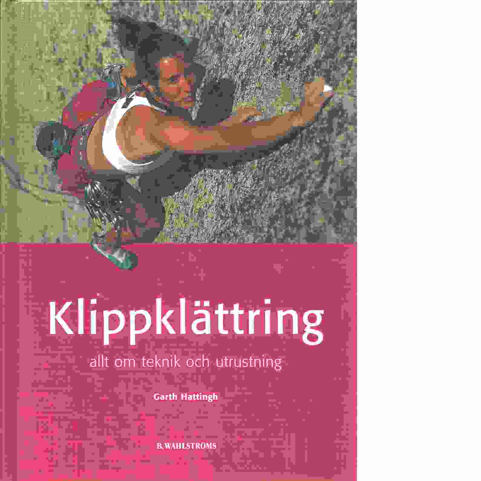 Klippklättring : allt om teknik och utrustning - Hattingh, Garth