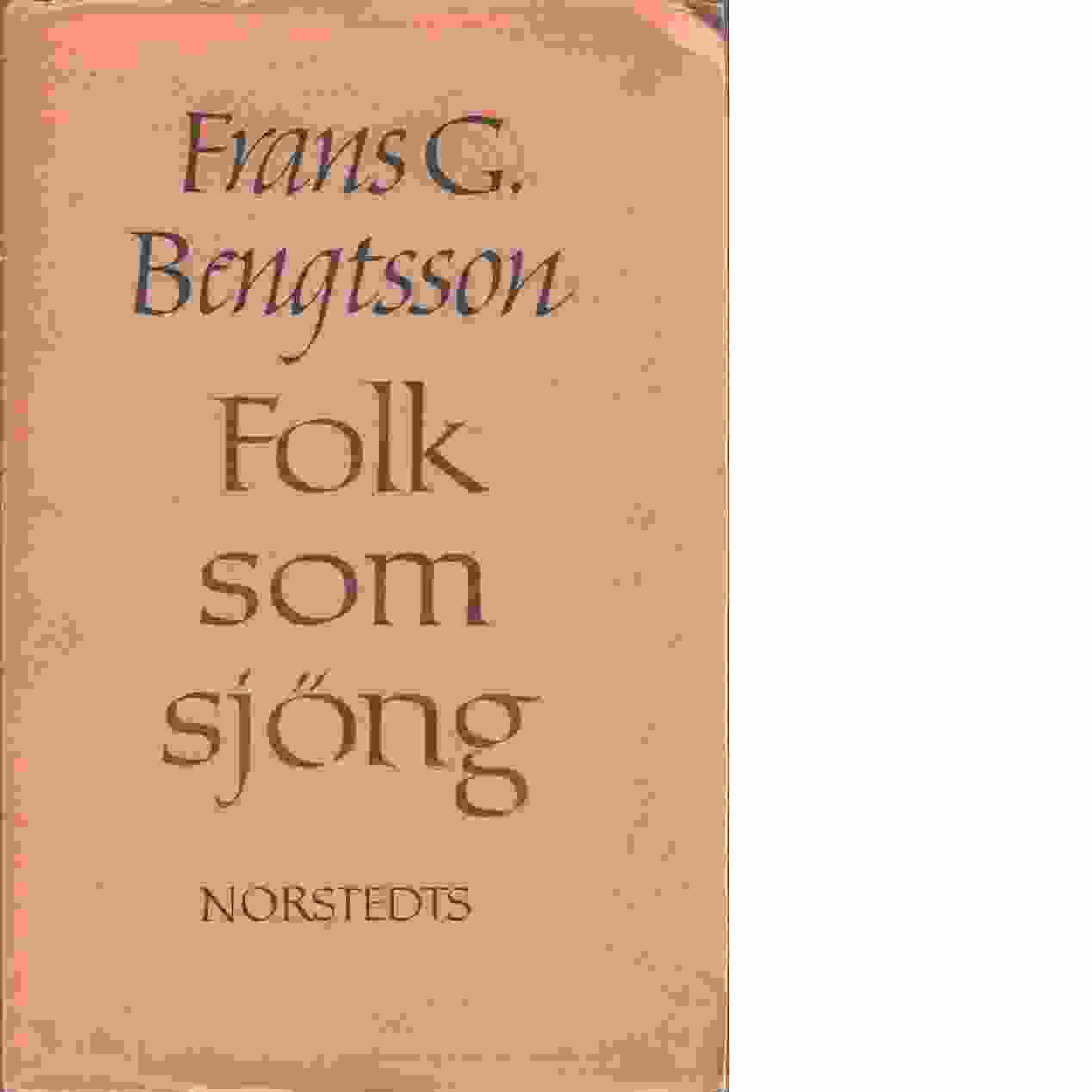 Folk som sjöng och andra essayer - Bengtsson, Frans G.