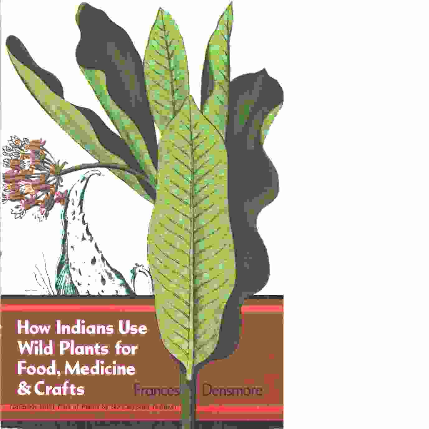 How Indians Use Wild Plants for Food, Medicine and Crafts -  Densmore, Frances