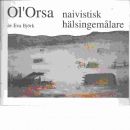 Ol'Orsa : naivistisk hälsingemålare  - Björk, Eva och Olsson, Olov