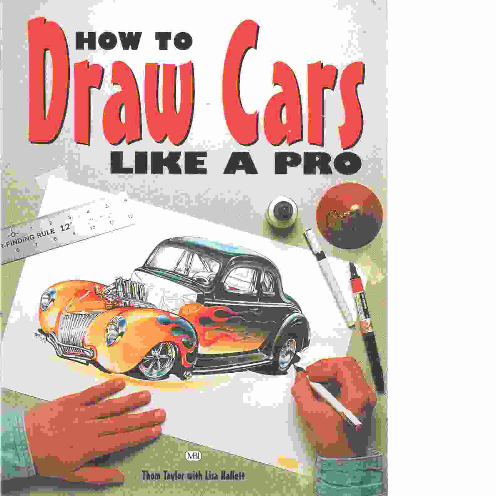 How to draw cars like a pro - Taylor, Thom  och Hallett, Lisa