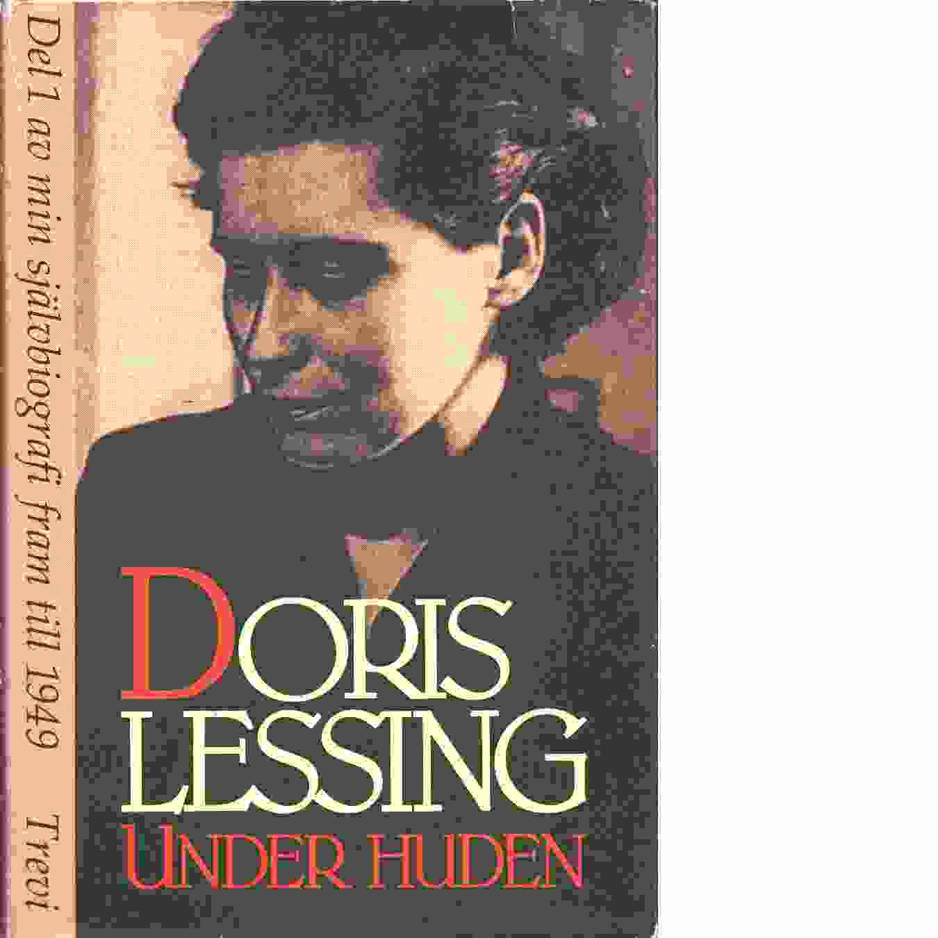 Under huden :  Del 1 av min självbiografi fram till 1949 - Lessing, Doris