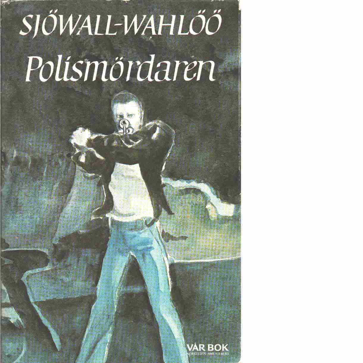 Polismördaren  - Sjöwall, Maj och Wahlöö, Per