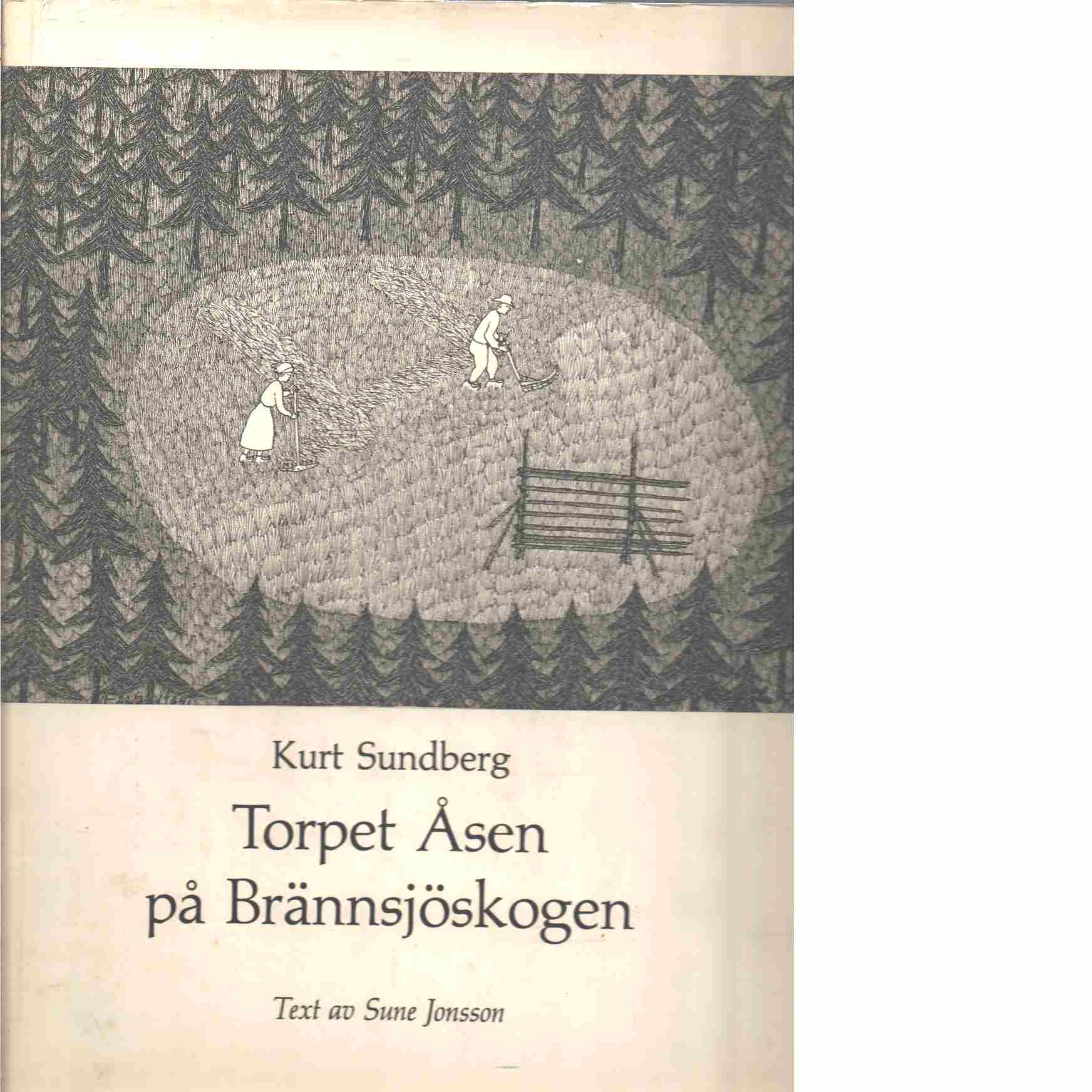 Torpet Åsen på Brännsjöskogen - Sundberg, Kurt