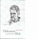 Tikkanens blick : en essä om Henrik Tikkanens författarskap, livsöde och personlighet  - Wrede, Johan