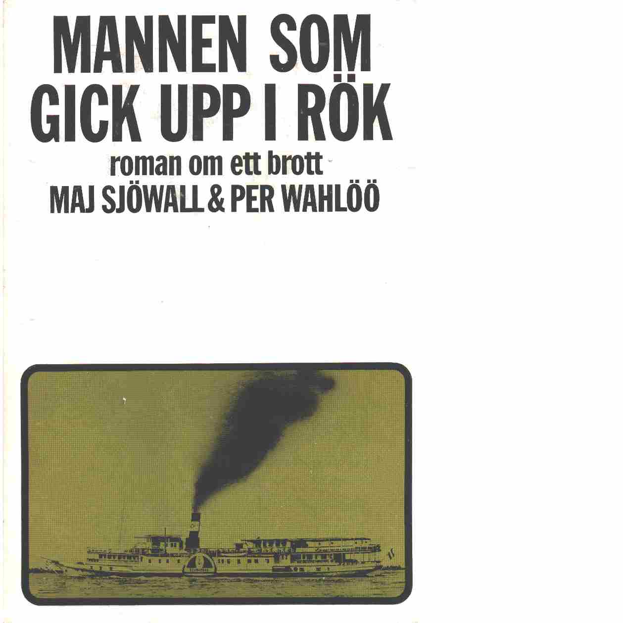Mannen som gick upp i rök : roman om ett brott - Sjöwall, Maj och Wahlöö, Per