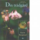 Bonniers stora bok om Din trädgård - Berglund, Karin m.fl.