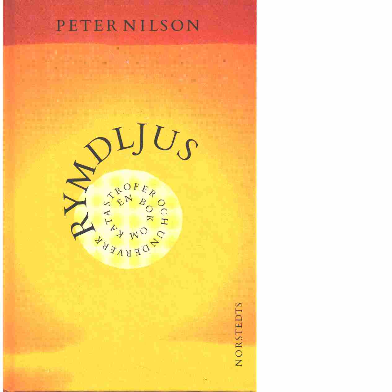 Rymdljus : en bok om katastrofer och underverk - Nilson, Peter