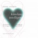 Känslans intelligens : om att utveckla vår emotionella kapacitet för ett tryggare och mänskligare samhälle - Goleman, Daniel