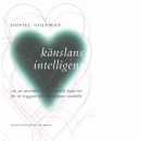 Känslans intelligens : om att utveckla vår emotionella kapacitet för ett tryggare och mänskligare samhälle  - Goleman, Daniel 