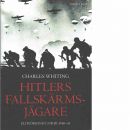 Hitlers fallskärmsjägare : elitförband i strid 1940-45 - Whiting, Charles