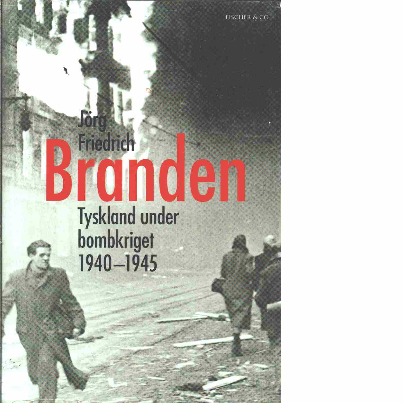 Branden : Tyskland under bombkriget 1940-1945 - Friedrich, Jörg