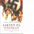 Jakten på ondskan : de nazistiska krigsförbrytarnas försök att undkomma rättvisan - Walters, Guy
