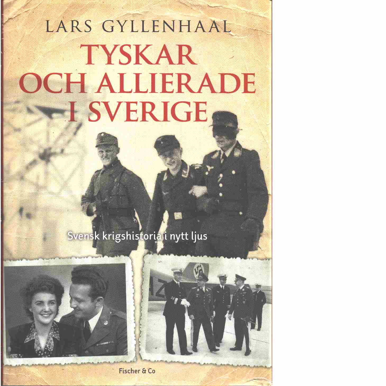 Tyskar och allierade i Sverige : [svensk krigshistoria i nytt ljus - Gyllenhaal, Lars