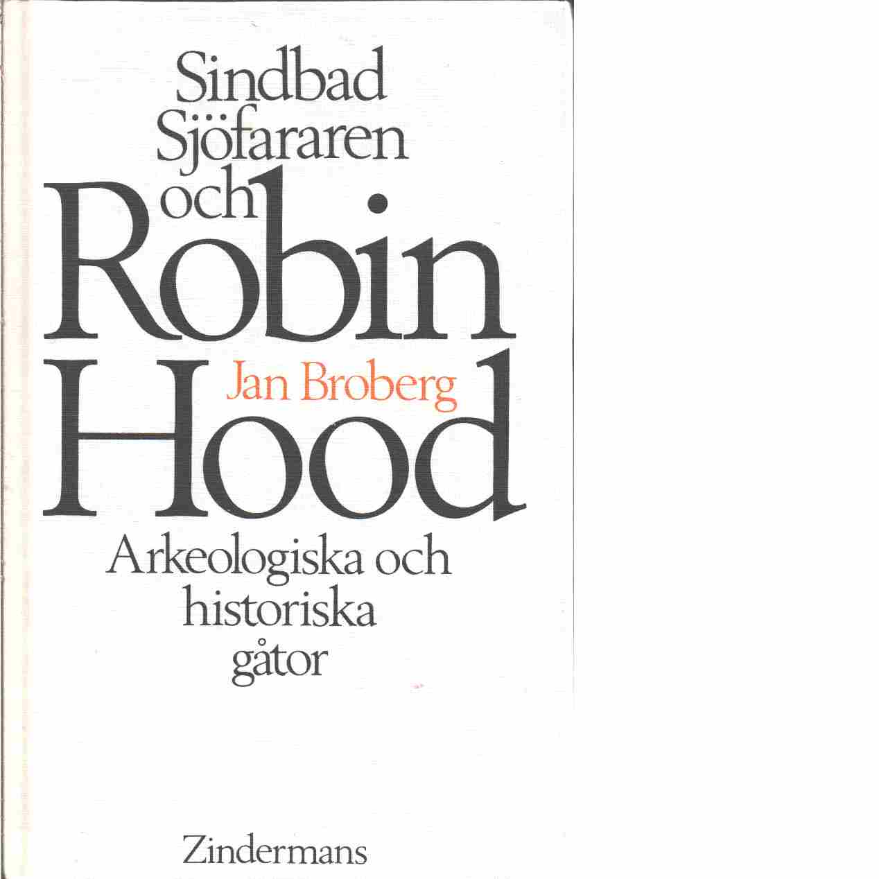 Sindbad Sjöfararen och Robin Hood : arkeologiska och historiska gåtor - Broberg, Jan