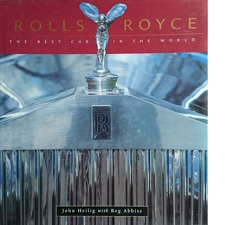 Rolls-Royce: The Best Car in the World  - Heilig, John