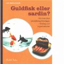 Guldfisk eller sardin? : hur man ökar omställningsförmågan i företag och organisationer  - Rudolfsson, Liza