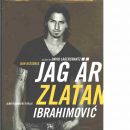Jag är Zlatan Ibrahimovicì : min historia - Ibrahimovic, Zlatan och Lagercrantz, David