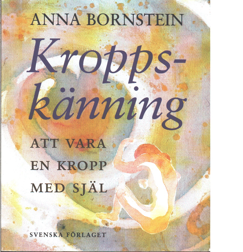 Kroppskänning : att vara en kropp med själ - Bornstein, Anna C.