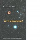 Är vi ensamma? : om upptäckten av utomjordiskt liv - Davies, P. C. W., 