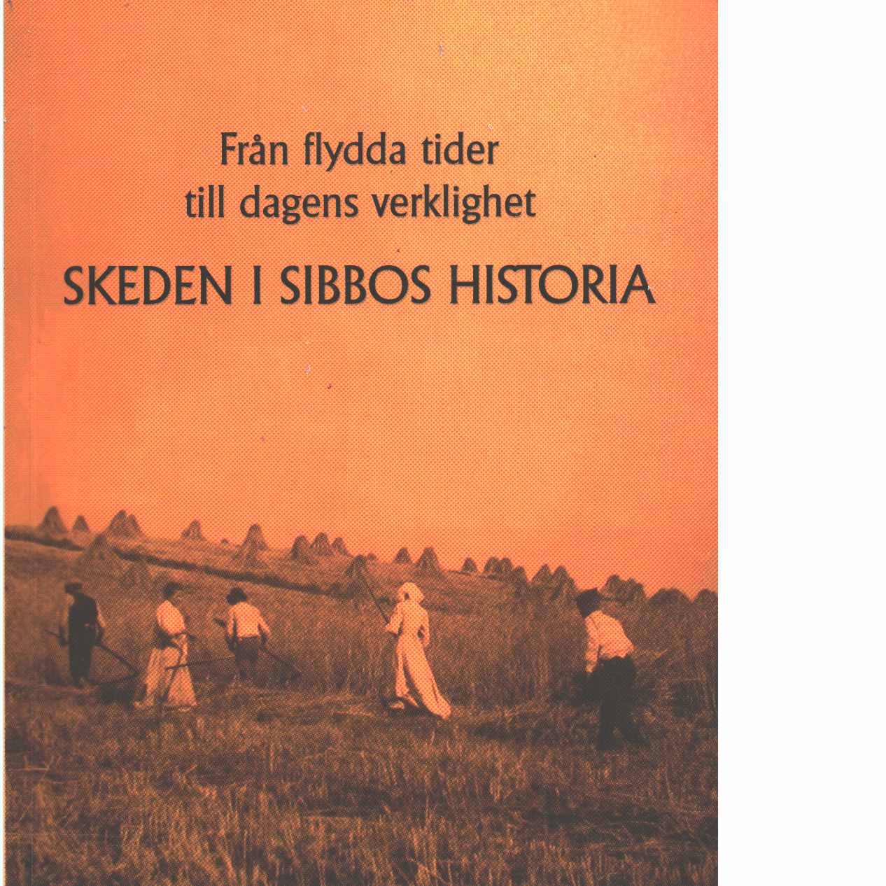 Från flydda tider till dagens verklighet SKEDEN I SIBBOS HISTORIA - Red.