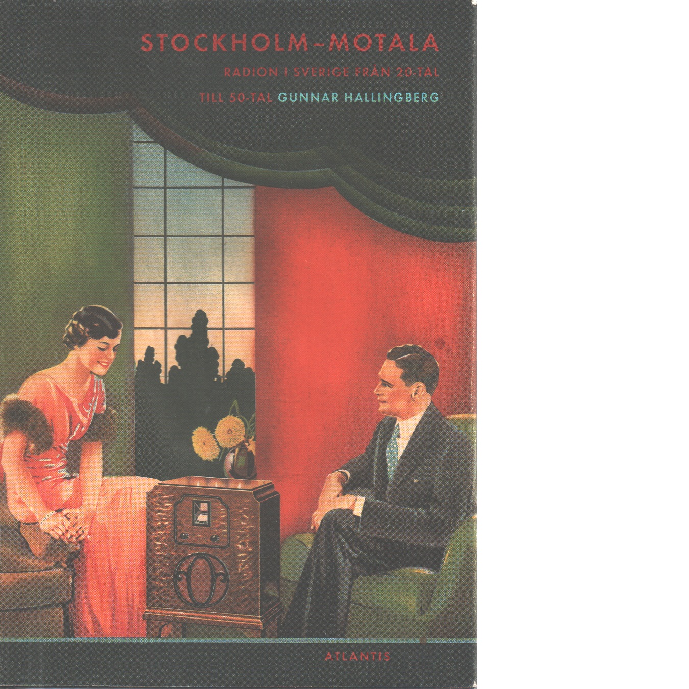Stockholm - Motala : radion i Sverige från 20-tal till 50-tal - Hallingberg, Gunnar