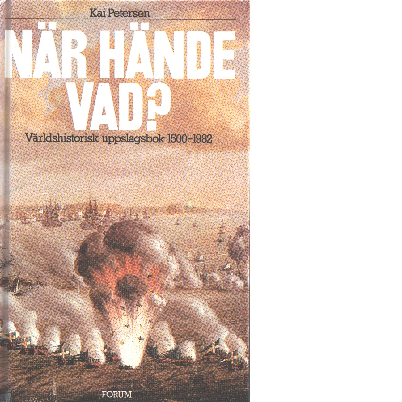 När hände vad? : världshistorisk uppslagsbok 1500-1982 - Petersen, Kai