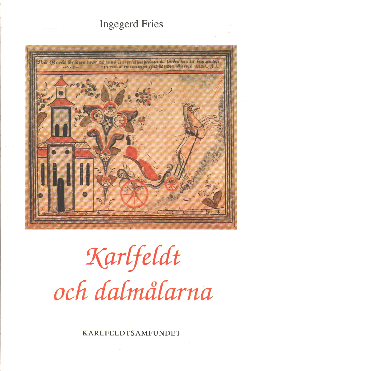 Karlfeldt och dalmålarna - Fries, Ingegerd