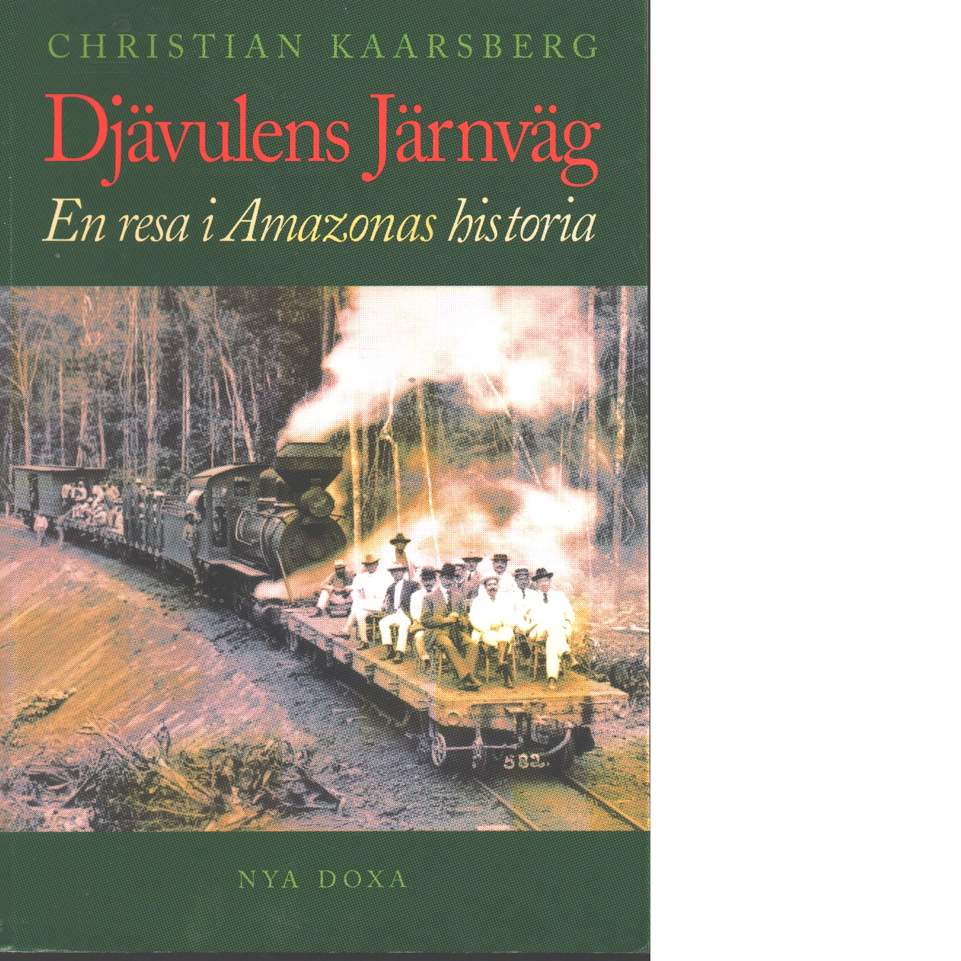 Djävulens järnväg : en resa i Amazonas historia / Christian Kaarsberg - Kaarsberg, Christian