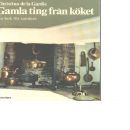 Gamla ting från köket : en bok för samlare - De la Gardie, Christina