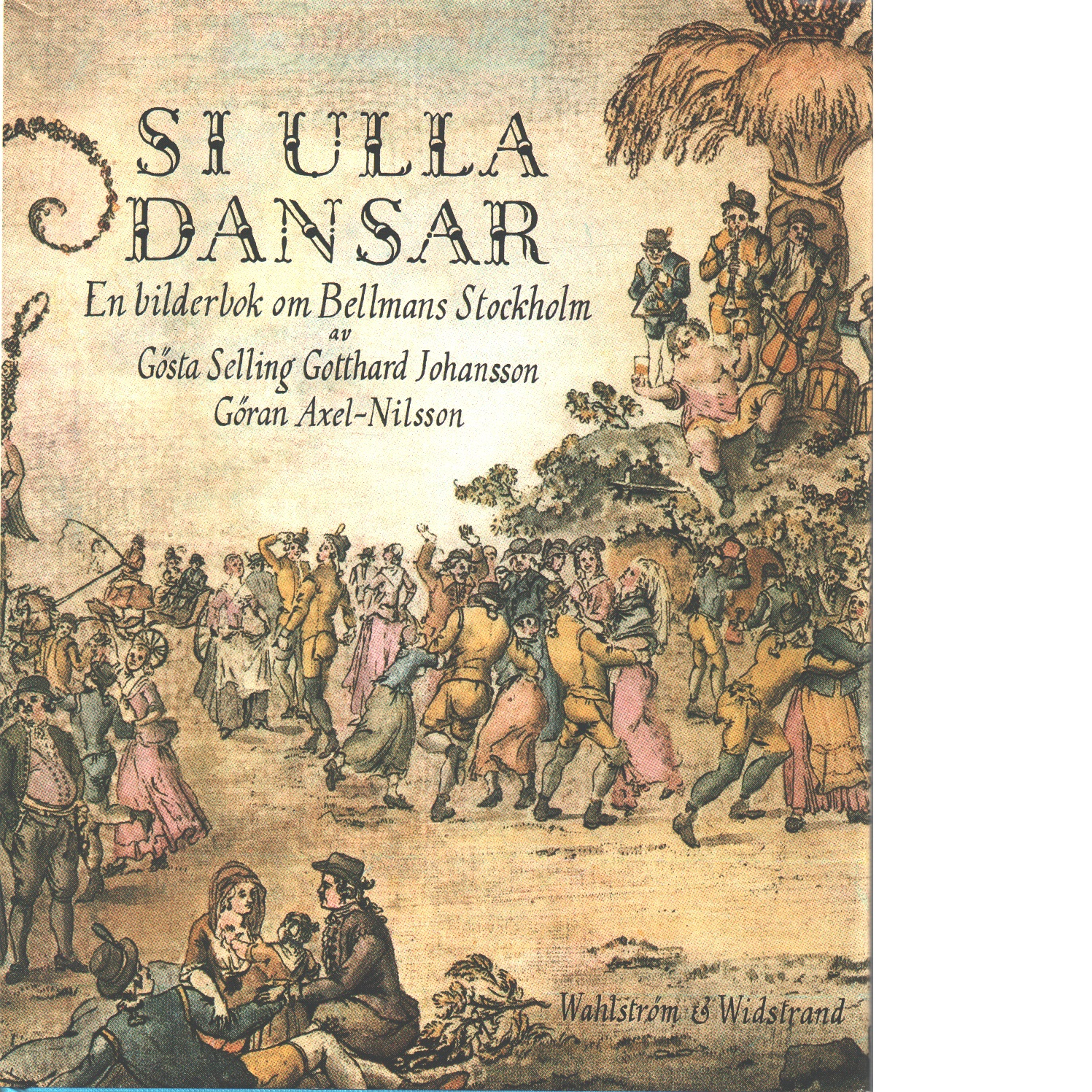 Si Ulla dansar : en bilderbok om Bellmans Stockholm - Selling, Gösta och Johansson, Gotthard samt   Axel-Nilsson, Göran
