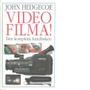 Videofilma! : [den kompletta handboken] - Hedgecoe, John