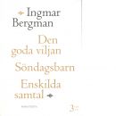 Den goda viljan ; Söndagsbarn ; Enskilda samtal - Bergman, Ingmar