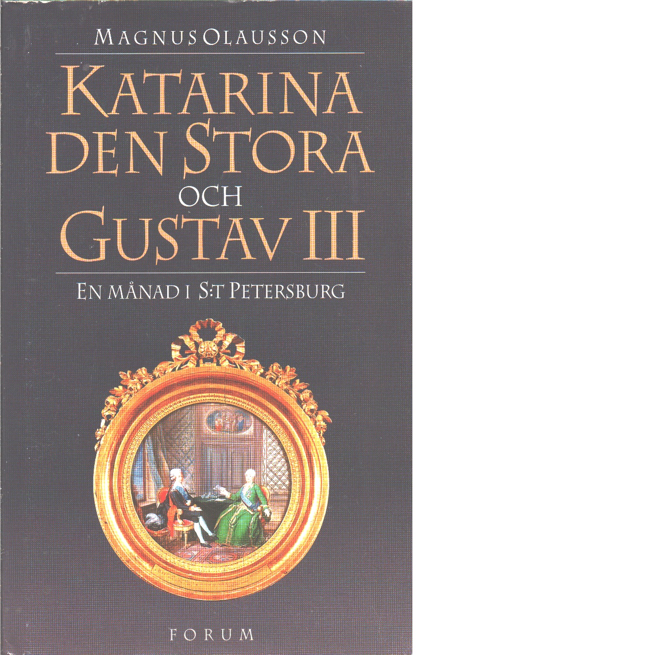 Katarina den stora och Gustav III : en månad i S:t Petersburg - Olausson, Magnus